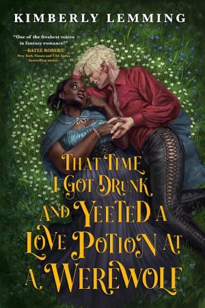 That Time I Got Drunk and Yeeted a Love Potion at a Werewolf